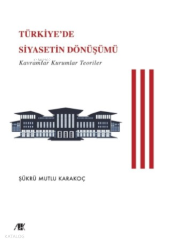Türkiye'de Siyasetin Dönüşümü (Kavramlar Kuramlar Teoriler)