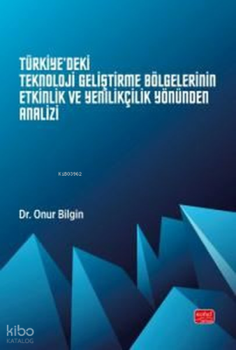 Türkiye'deki Teknoloji Geliştirme Bölgelerinin Etkinlik ve Yenilikçilik Yönünden Analizi