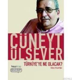 Türkiye'ye Ne Olacak Cüneyt Ülsever