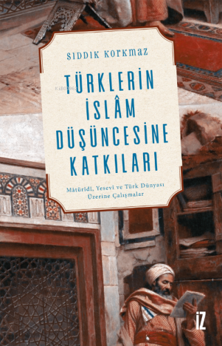 Türklerin İslâm Düşüncesine Katkıları Sıddık Korkmaz