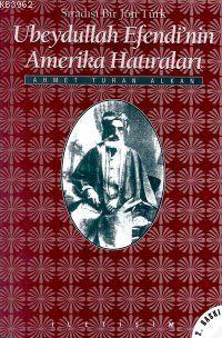 Ubeydullah Efendi'nin Amerika Hâtıraları: Sıradışı Bir Jön Türk