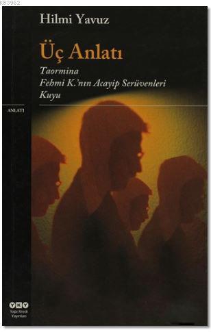 Üç Anlatı; Taormina / Fehmi K.'nın Acaip Serüvenleri / Kuyu