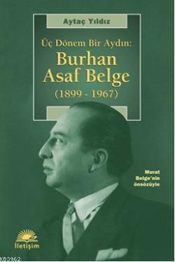 Üç Dönem Bir Aydın: Burhan Asaf Belge (1899  1967)