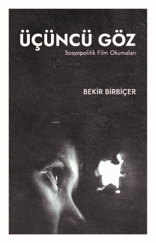 Üçüncü Göz ;Sosyopolitik Film Okumaları Bekir Birbiçer