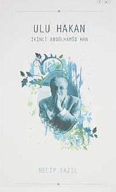 Ulu Hakan İkinci Abdülhamid Han Necip Fazıl Kısakürek
