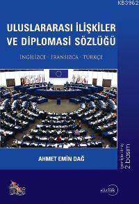 Uluslararası İlişkiler ve Diplomasi Sözlüğü; İngilizce - Fransızca - Türkçe
