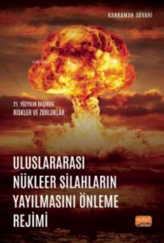 Uluslararası Nükleer Silahların Yayılmasını Önleme Rejimi- 21. Yüzyılın Başında Riskler ve Zorluklar