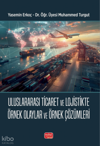 Uluslararası Ticaret ve Lojistikte Örnek Olaylar ve Örnek Çözümleri