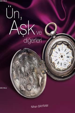 Ün, Aşk ve Diğerleri