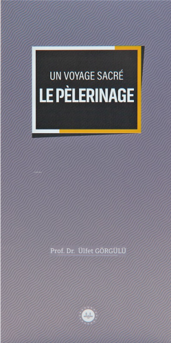 Un Voyage Sacre Le Pelerinage (Bir Mübarek Sefer Hac) Fransızca Ülfet 