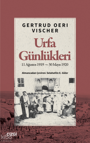Urfa Günlükleri;11 Ağustos 1919 – 30 Mayıs 1920 Gertrud Oeri Vischer