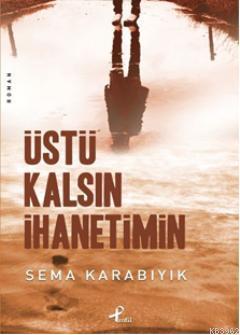Üstü Kalsın İhanetimin Sema Karabıyık