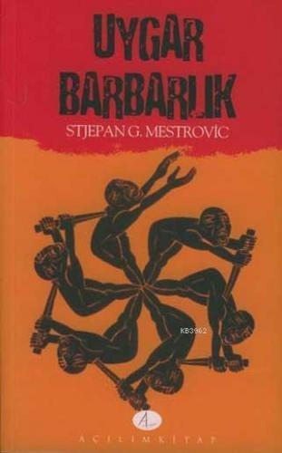 Uygar Barbarlık Stjepan G. Mestrovic