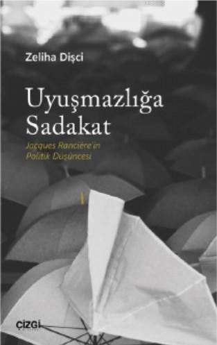 Uyuşmazlığa Sadakat; Jacques Rancière'in Politik Düşüncesi