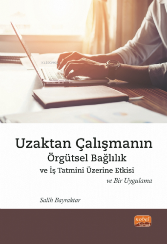 Uzaktan Çalışmanın Örgütsel Bağlılık;İş Tatmini Üzerine Etkisi ve Bir Uygulama
