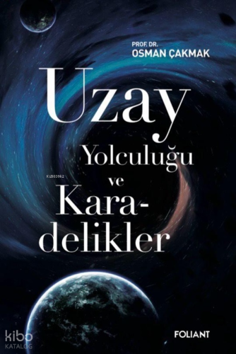 Uzay Yolculuğu ve Karadelikler Osman Çakmak