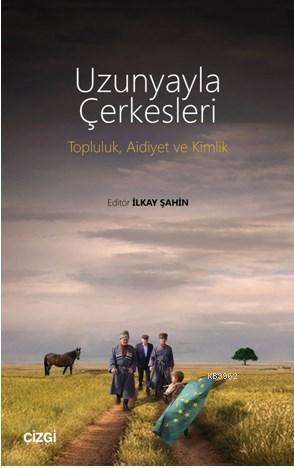 Uzunyayla Çerkesleri - Topluluk, Aidiyet ve Kimlik