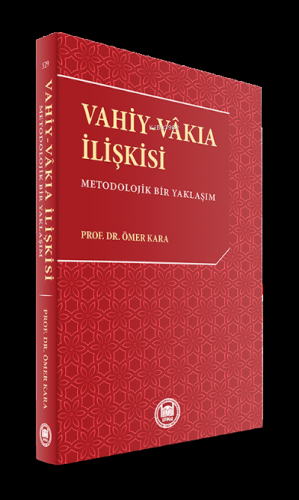 Vahiy-Vakıa İlişkisi; Metodolojik Bir Yaklaşım Ömer Kara