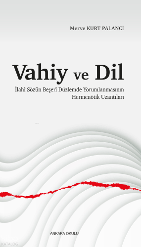 Vahiy ve Dil;İlahî Sözün Beşerî Düzlemde Yorumlanmasının Hermenötik Uzantıları