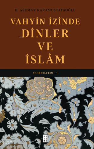 Vahyin İzinde Dinler ve İslâm;Sohbetlerim - 1 H. Asuman Karamustafaoğl