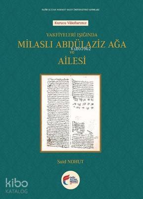 Vakfiyeleri Işığında Milaslı Abdülaziz Ağa ve Ailesi