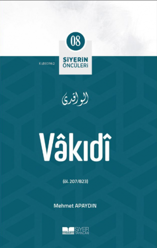 Vâkıdî; Siyerin Öncüleri 08 Mehmet Apaydın