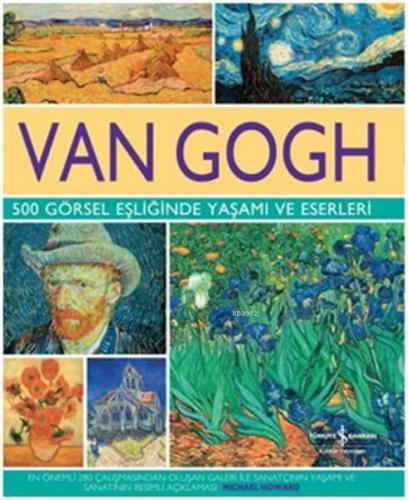 Van Gogh 500 Görsel Eşliğinde Yaşamı ve Eserleri Michael Howard