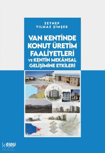 Van Kentinde Konut Üretim Faaliyetleri ve Kentin Mekânsal Gelişimine E