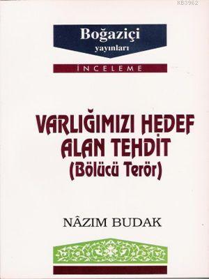 Varlığımızı Hedef Alan Tehtit; Bölücü Terör