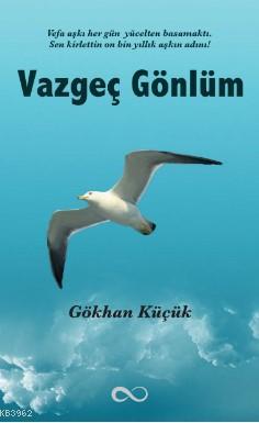 Vazgeç Gönlüm Gökhan Küçük Vazgeç Gönlüm Gökhan Küçük
