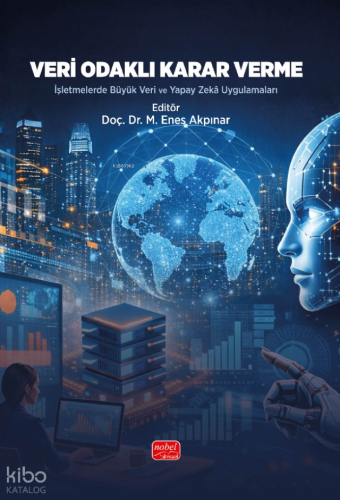 Veri Odaklı Karar Verme;İşletmelerde Büyük Veri ve Yapay Zekâ Uygulama