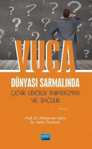 VUCA Dünyası Sarmalında Çevik Liderlik Paradigması ve Bağlılık A. Nehi