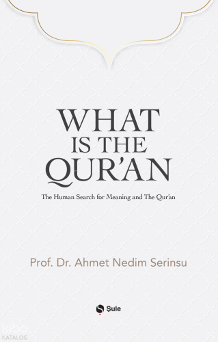 What Is The Qur’an;The Human Search for Meaning and The Qur'an Ahmet N