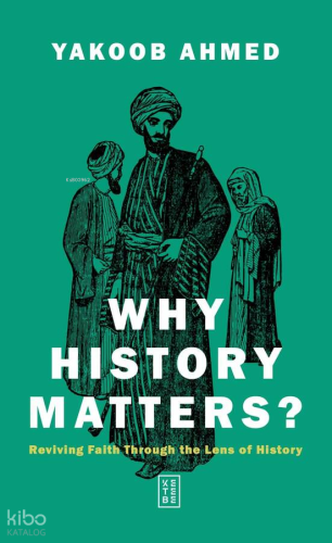 Why History Matters?;Reviving Faith through the Lens of History