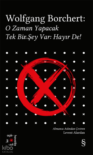 Wolfgang Borchert; O Zaman Yapacak Tek Bir Şey Var: Hayır De!