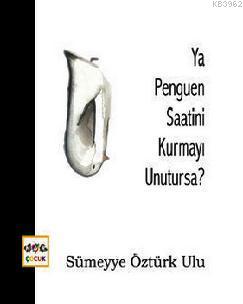 Ya Penguen Saatini Kurmayı Unutursa?