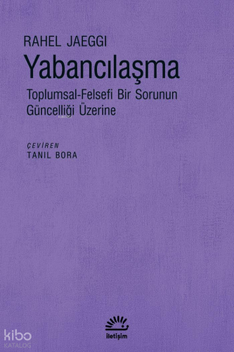 Yabancılaşma; Toplumsal-Felsefi Bir Sorunun Güncelliği Üzerine