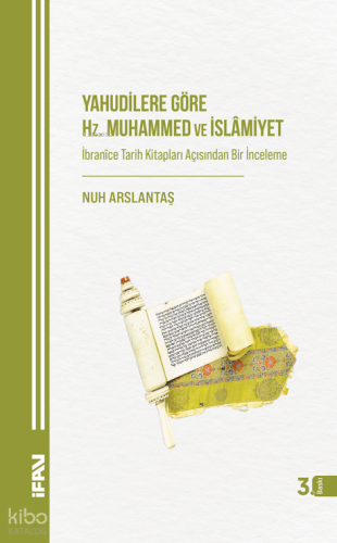 Yahudilere Göre Hz. Muhammed ve İslamiyet;İbranice Tarih Kitapları Açısından Bir İnceleme