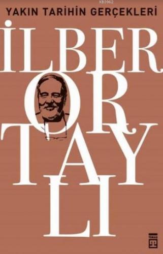 Yakın Tarihin Gerçekleri; Osmanlı'nın Çöküşünden Küllerinden Doğan Cumhuriyet'e