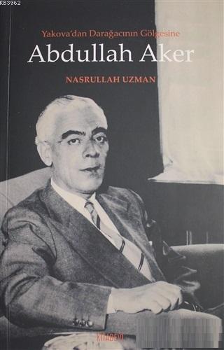 Yakova'dan Darağacının Gölgesine Abdullah Aker