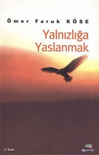 Yalnızlığa Yaslanmak Ömer Faruk Köse