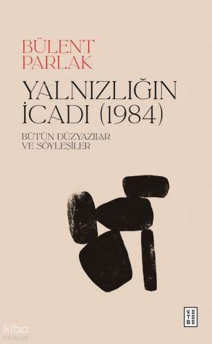 Yalnızlığın İcadı (1984) (Ciltli);Bütün Düzyazılar ve Söyleşiler Bülen