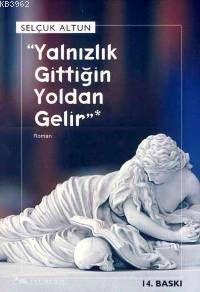 Yalnızlık Gittiğin Yoldan Gelir
