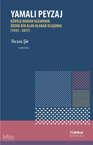 Yamalı Peyzaj: Kürtçe Roman Yazımının Özerk Bir Alan Olarak Oluşumu (1