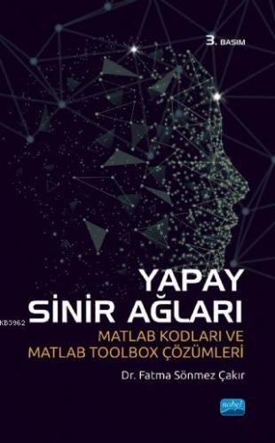 Yapay Sinir Ağları; Matlab Kodları ve Matlab Toolbox Çözümleri