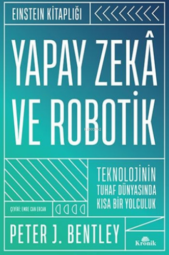Yapay Zekâ ve Robotik (Ciltli);Teknolojinin Tuhaf Dünyasında Kısa Bir Yolculuk - Einstein Kitaplığı