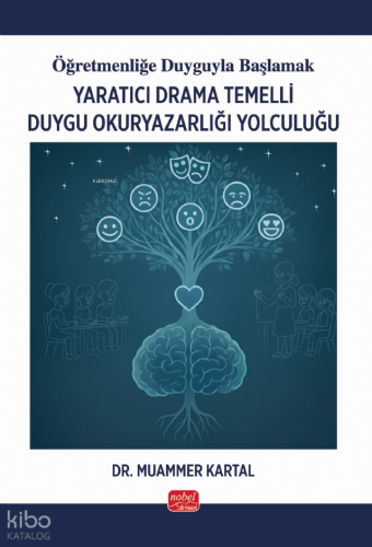 Yaratıcı Drama Temelli Duygu Okuryazarlığı Yolculuğu;Öğretmenliğe Duyg