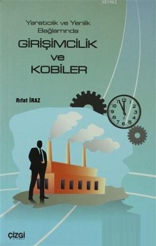 Yaratıcılık ve Yenilik Bağlamında Girişimcilik ve Kobiler Rıfat İraz