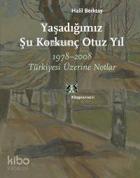Yaşadığımız Şu Korkunç Otuz Yıl; 1978-2008 Türkiyesi Üzerine Notlar