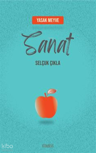 Yasak Meyve: Sanat Selçuk Çıkla